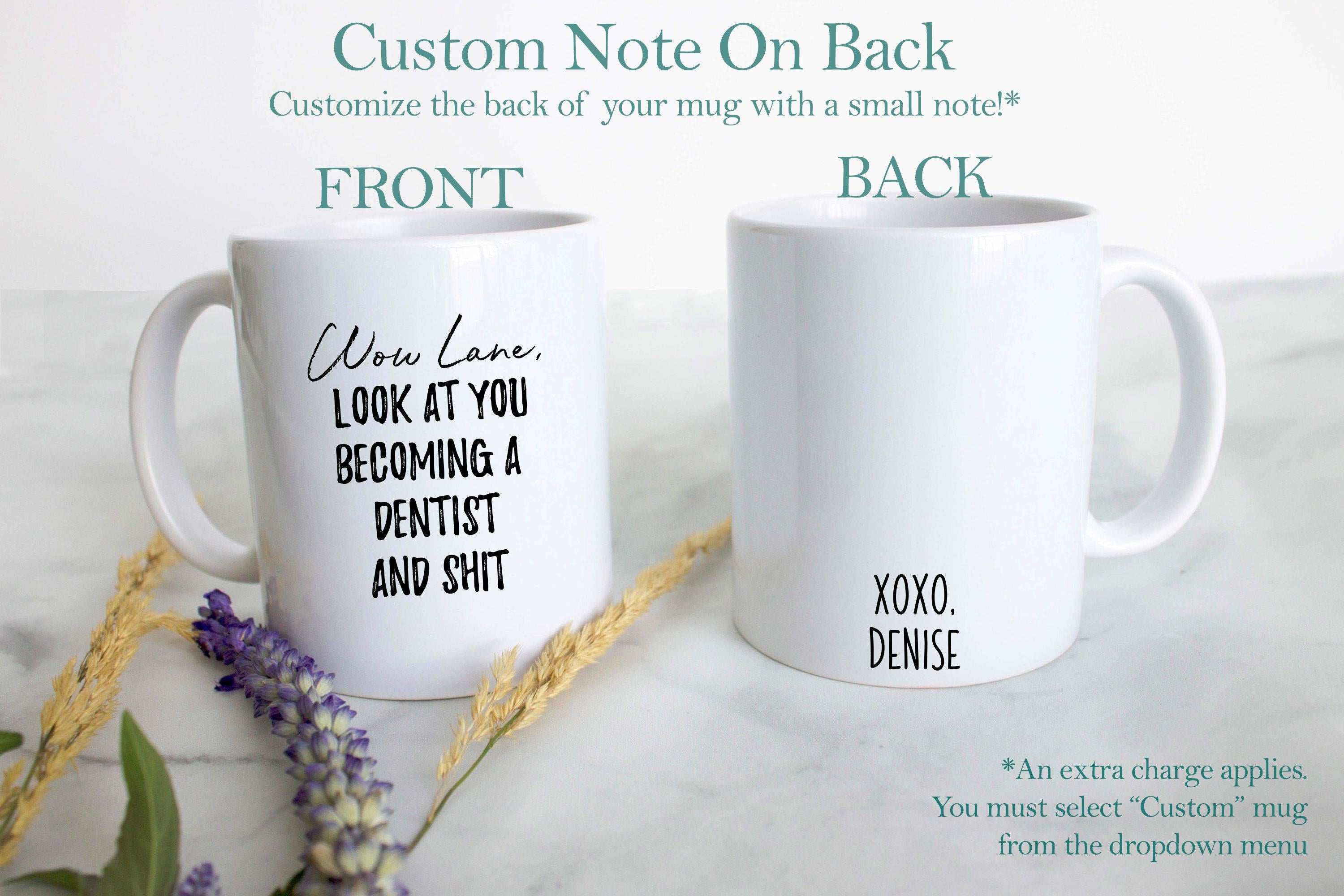 Wow Look At You Becoming a Dentist and Shit Custom - White Ceramic Mug