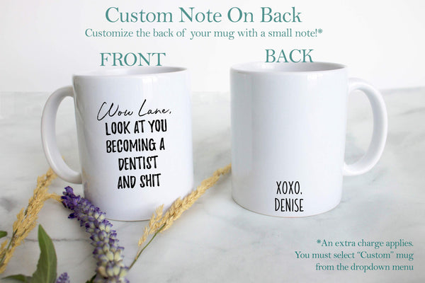 Wow Look At You Becoming a Dentist and Shit Custom - White Ceramic Mug
