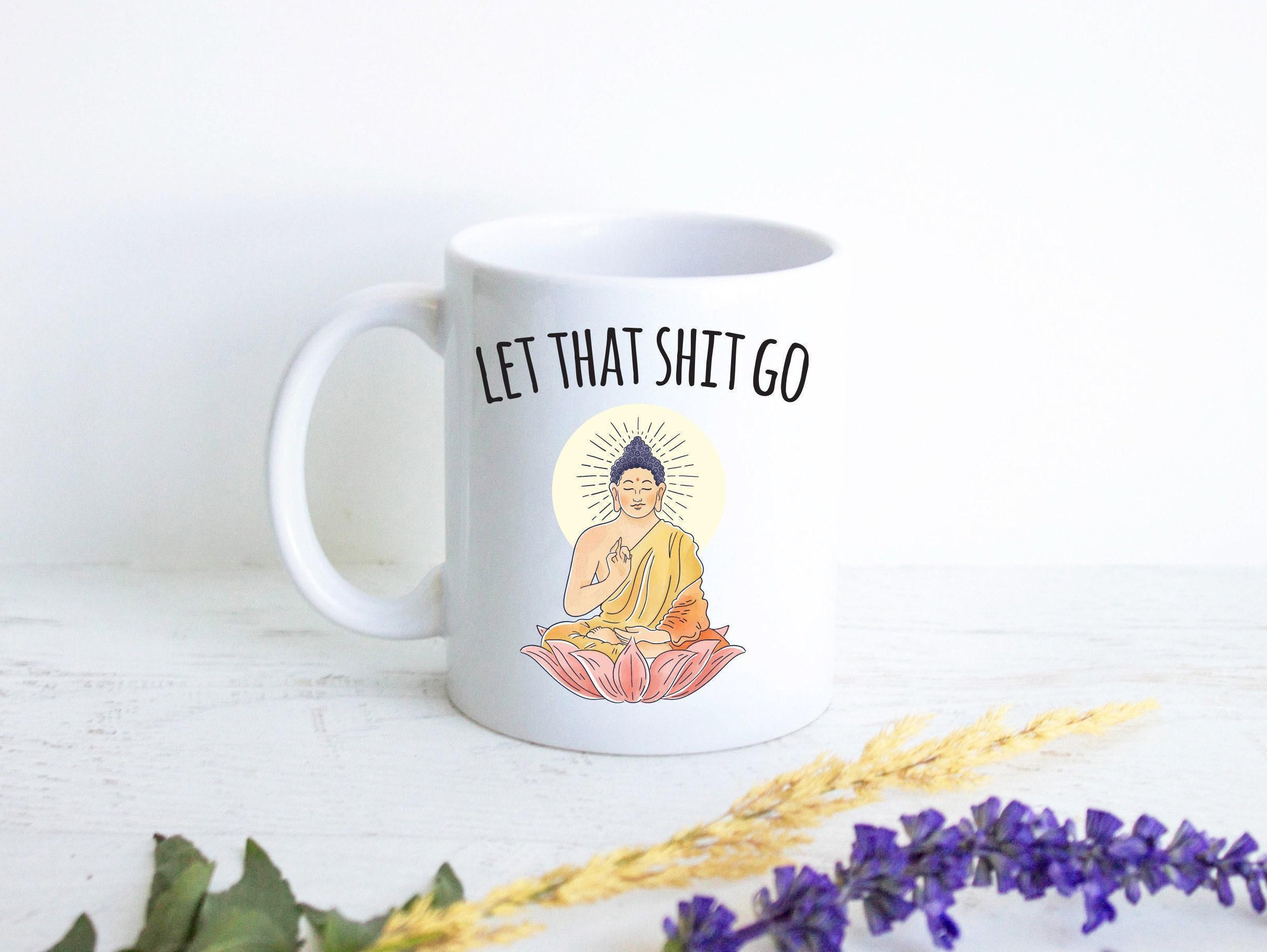Let That Shit Go - White Ceramic Mug