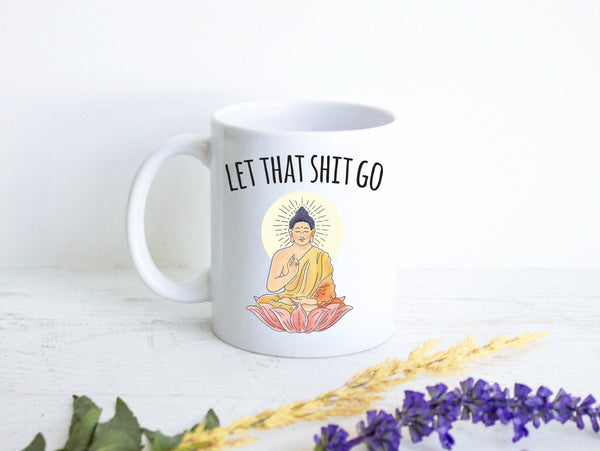 Let That Shit Go - White Ceramic Mug
