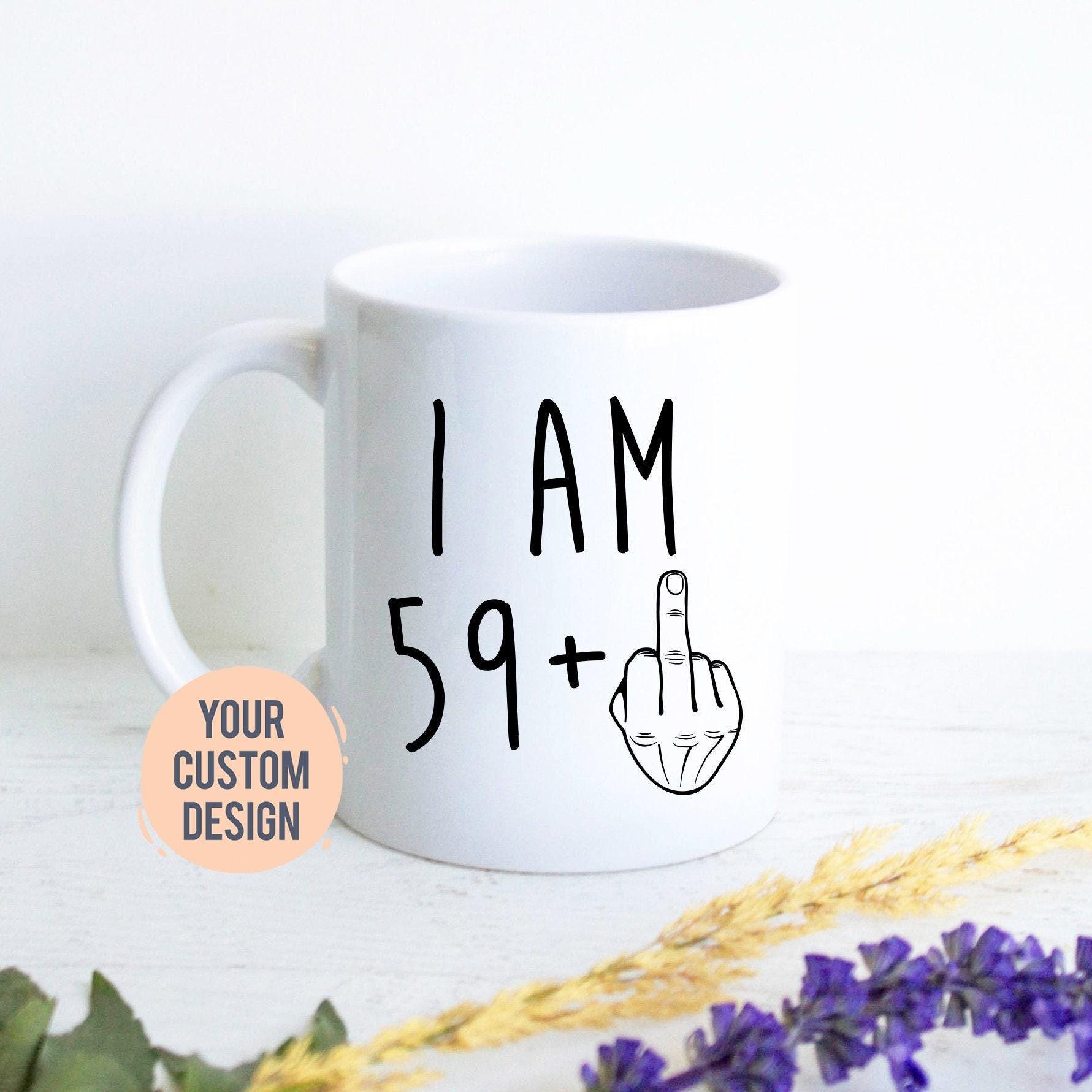 I am 59+ Birthday Mug