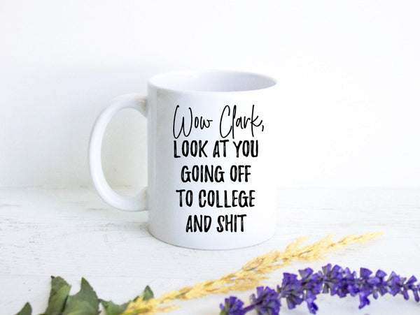 Wow Look At You Going off to College and Shit Custom - White Ceramic Mug