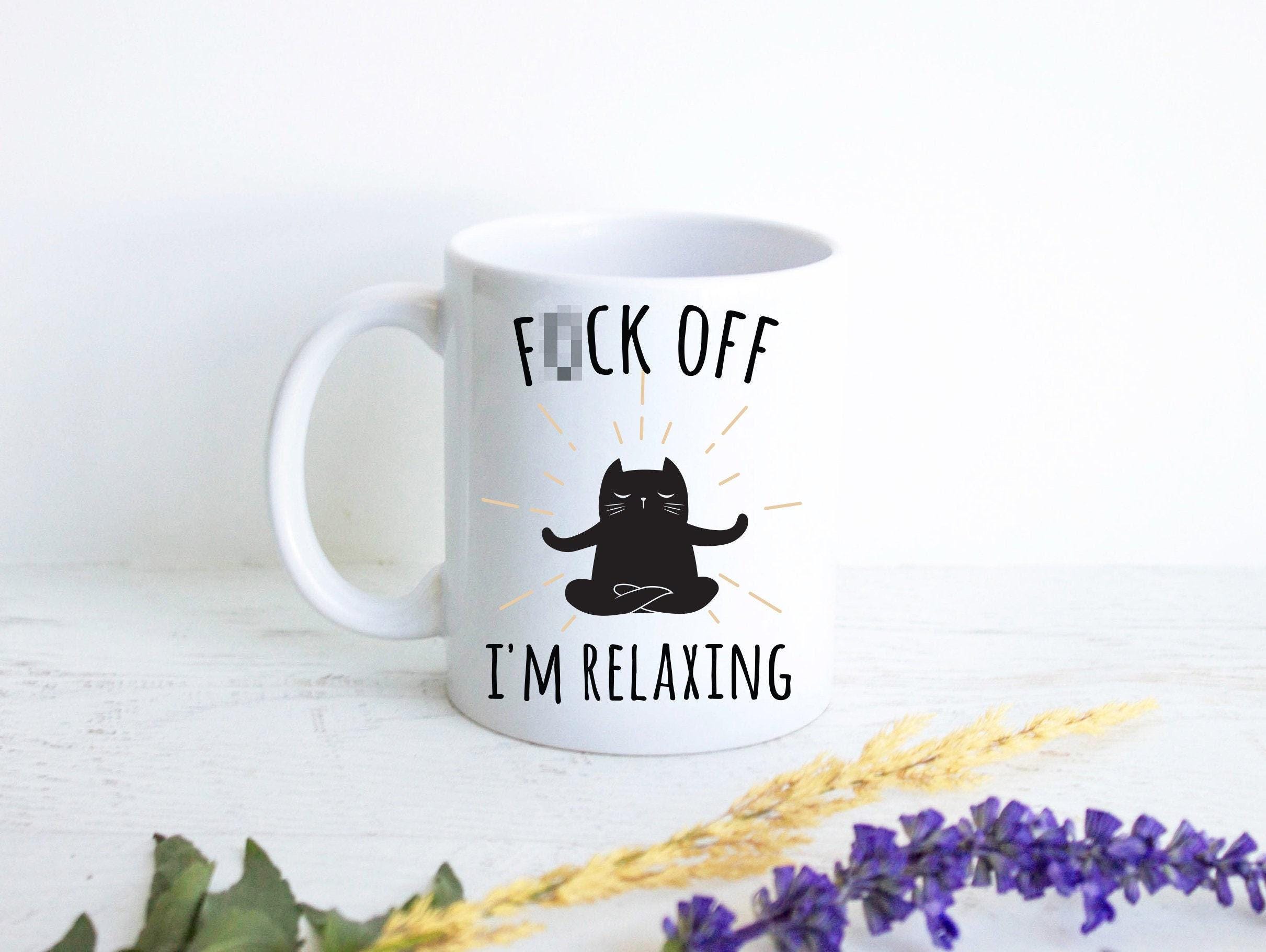 Fuck off I'm Relaxing - White Ceramic Mug