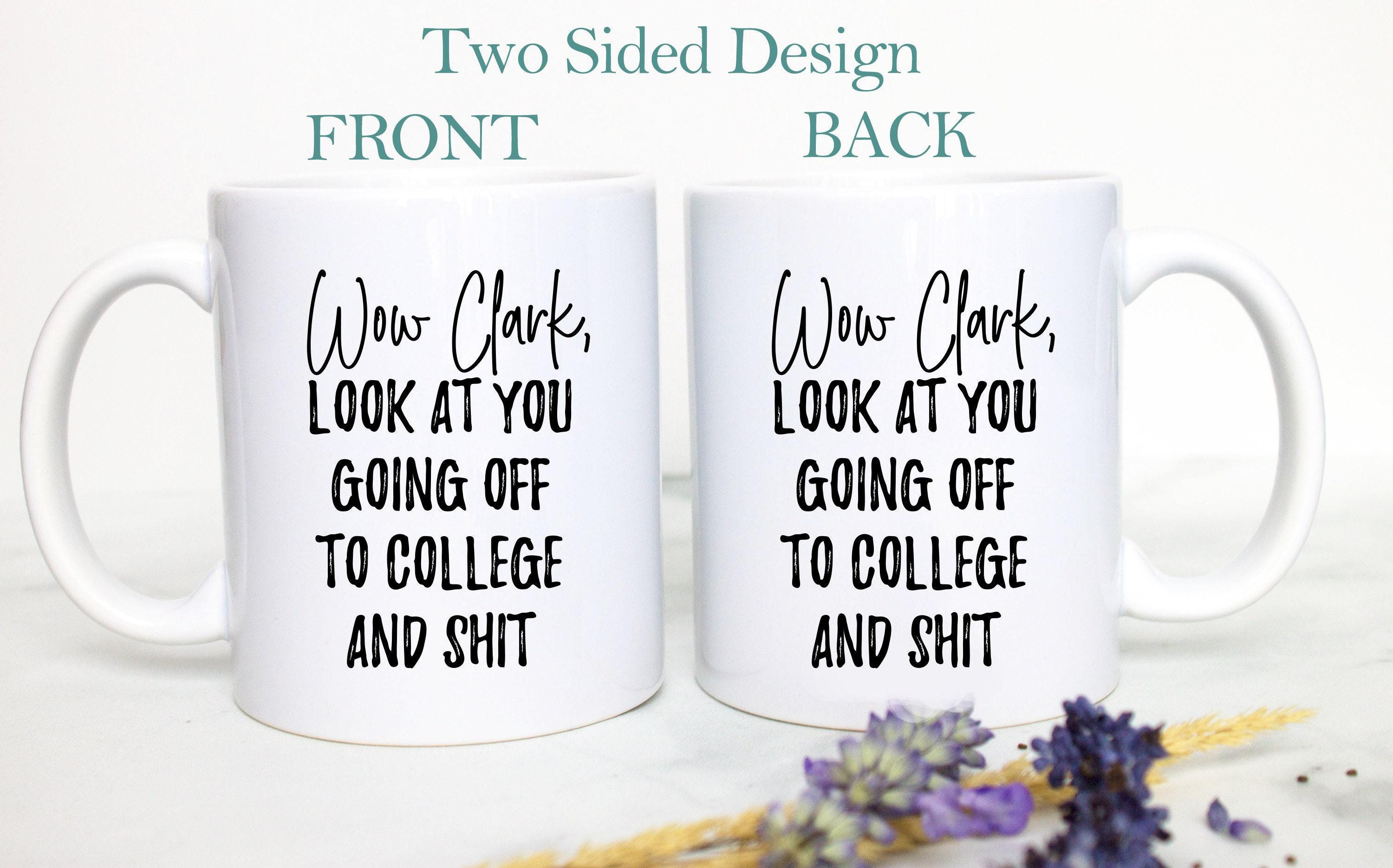 Wow Look At You Going off to College and Shit Custom - White Ceramic Mug