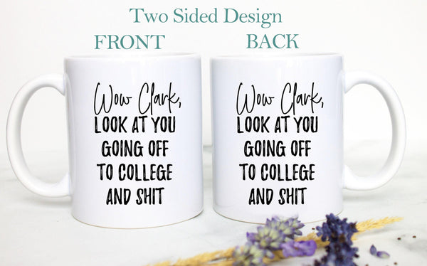 Wow Look At You Going off to College and Shit Custom - White Ceramic Mug