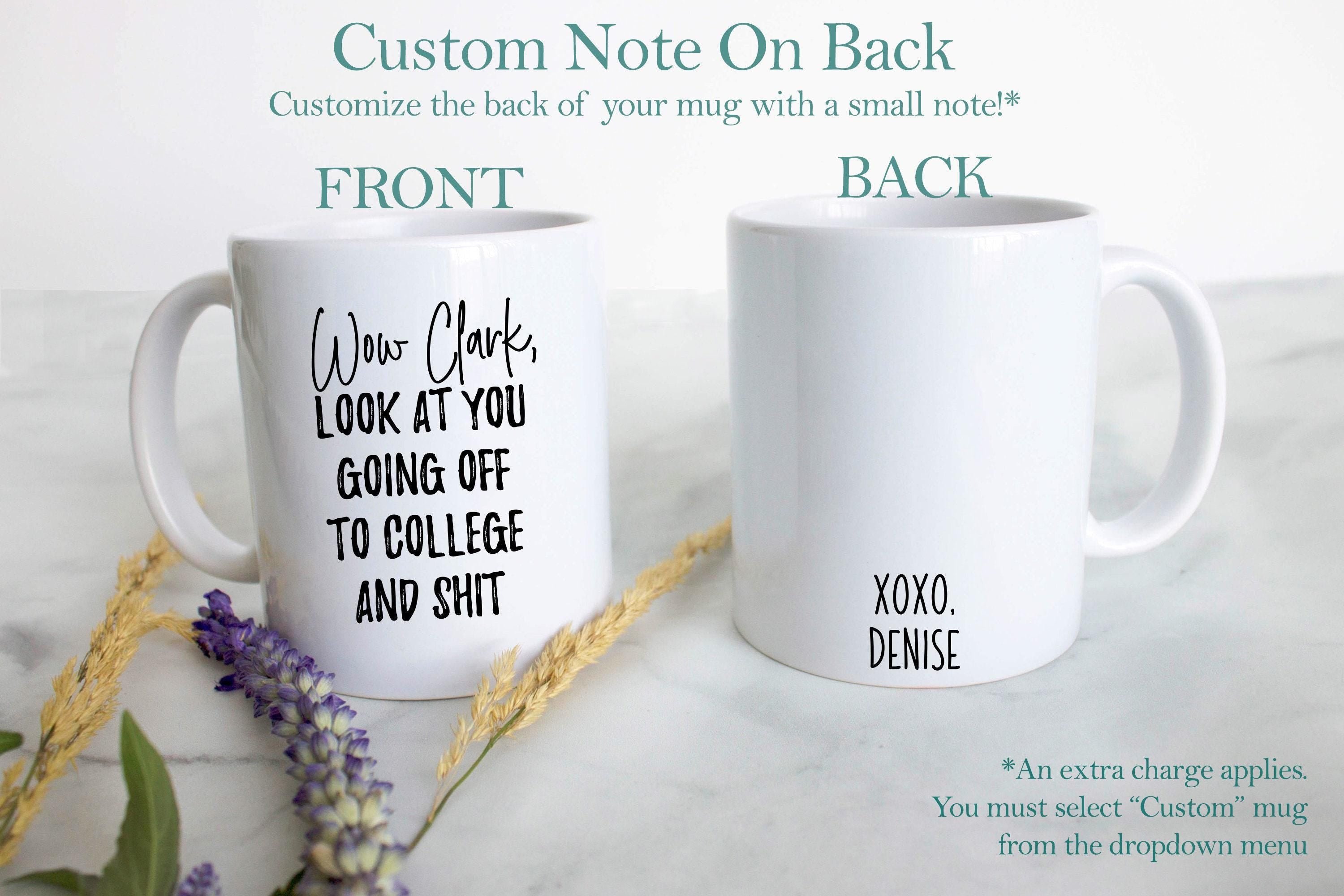 Wow Look At You Going off to College and Shit Custom - White Ceramic Mug