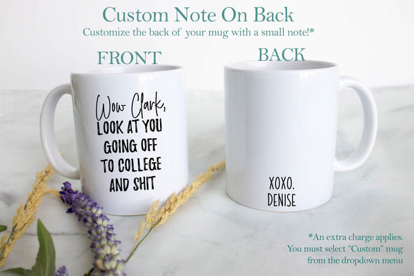 Wow Look At You Going off to College and Shit Custom - White Ceramic Mug