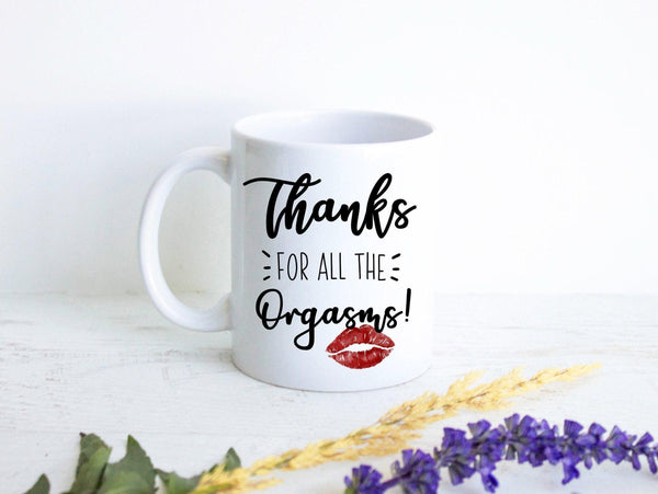 Thanks for All the Orgasms - White Ceramic Mug