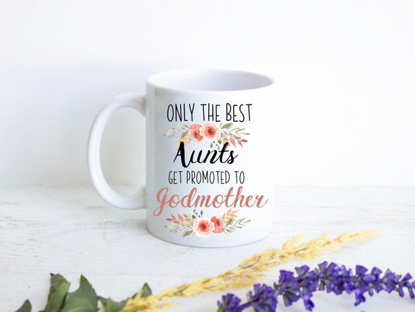 Only The Best Aunts Get Promoted to Godmother Floral - White Ceramic Mug