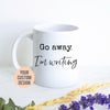 Go Away I'm Writing Mug
