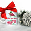 I Just Want to Drink Hot Cocoa and Watch Christmas Movies All Day - White Ceramic Mug