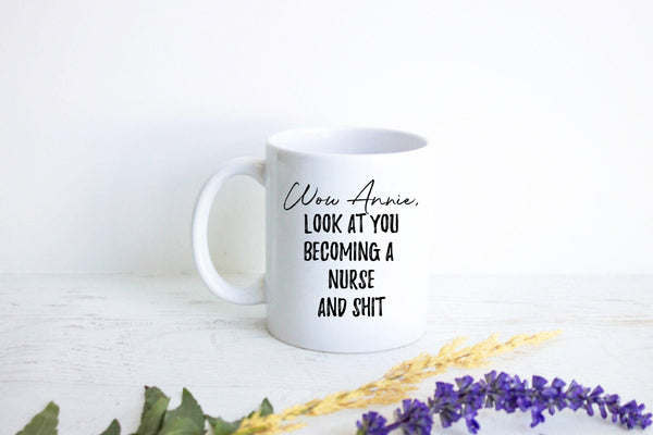 Wow Look At You Becoming a Nurse and Shit Custom - White Ceramic Mug