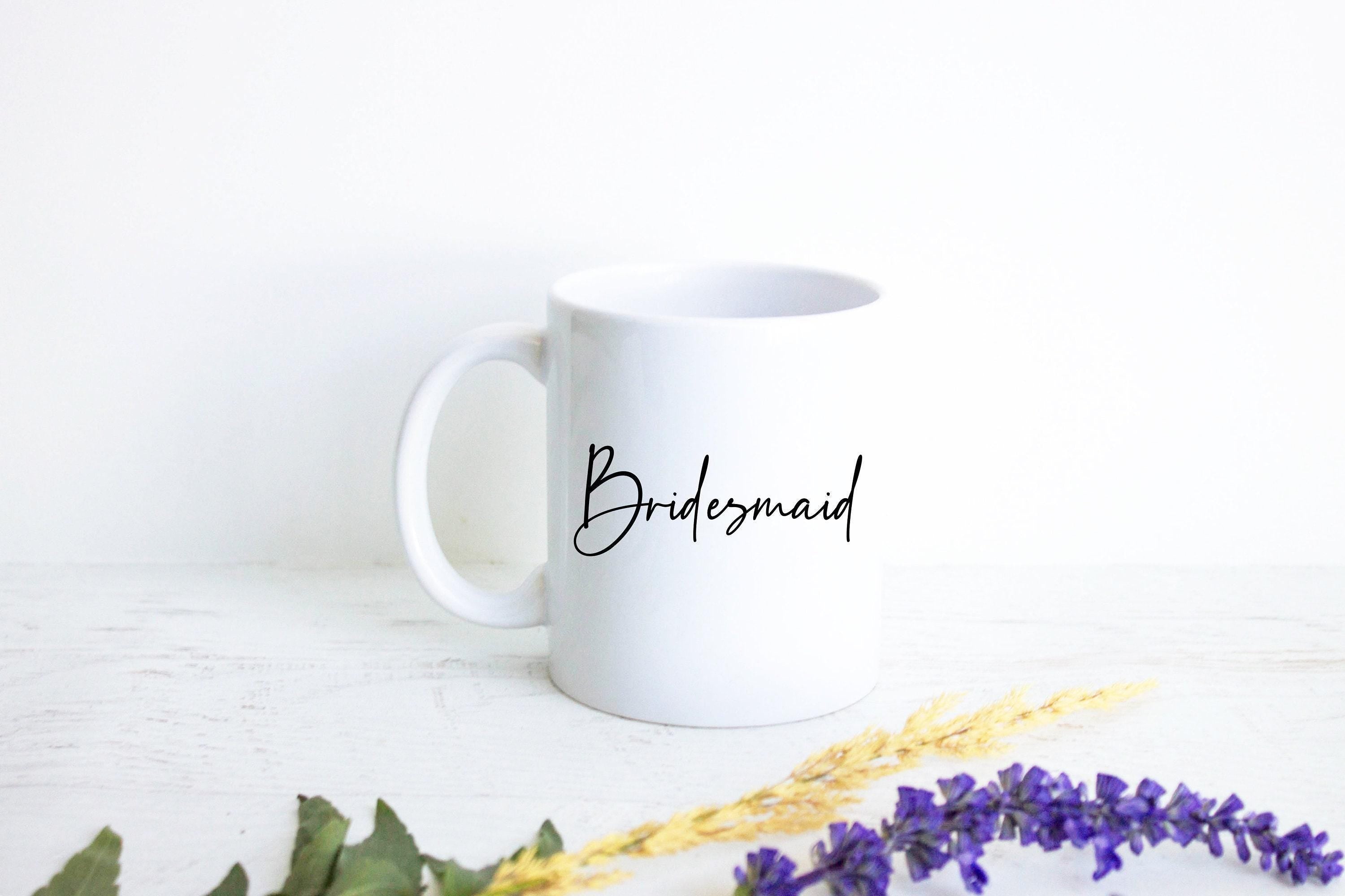 Bridesmaid Mug - White Ceramic Mug
