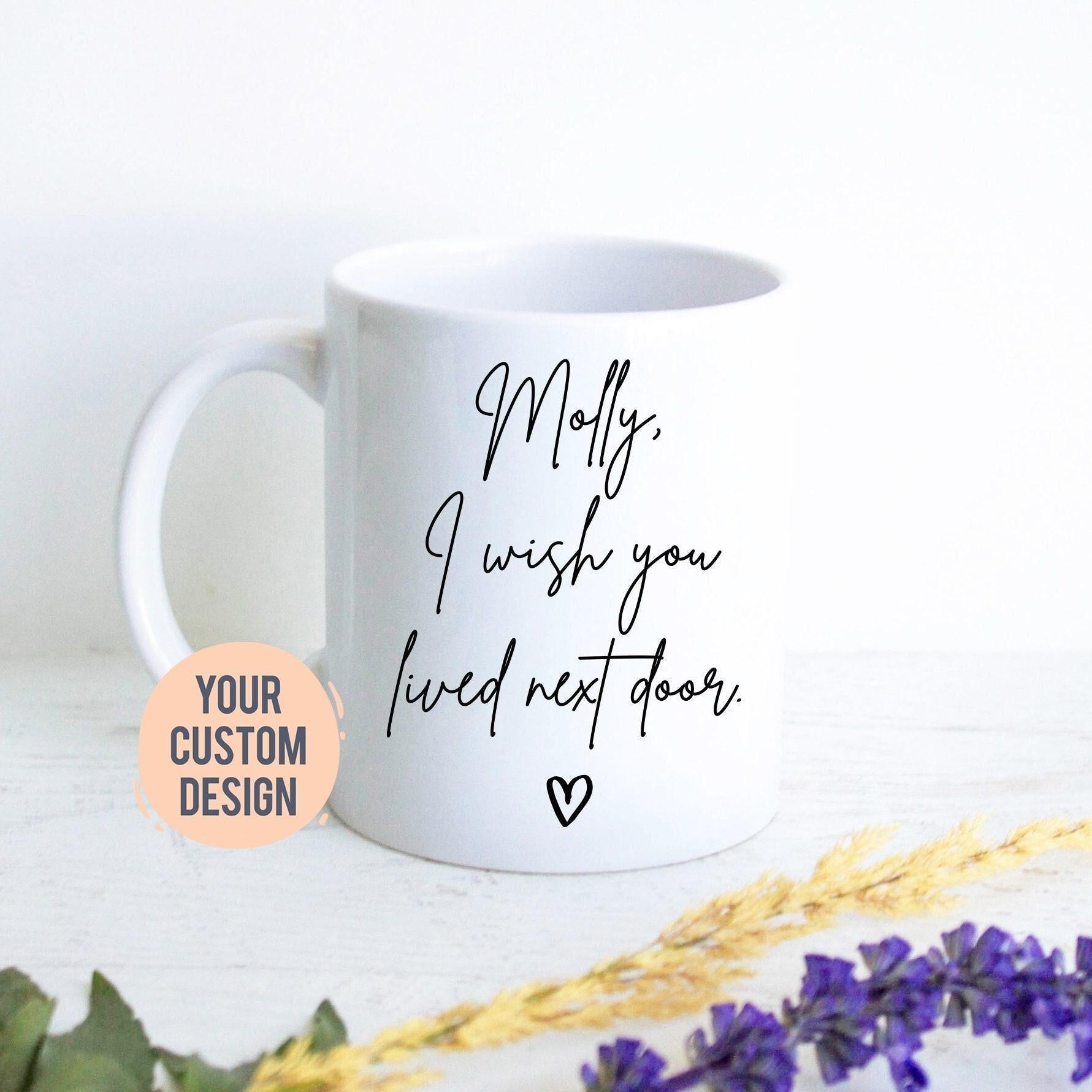I Wish You Lived Next Door Mug