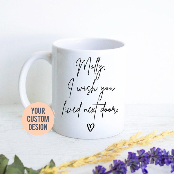 I Wish You Lived Next Door Mug