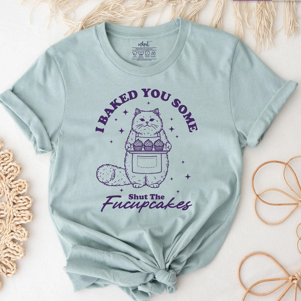 Baked You Some Shut the Fucupcakes T-Shirt