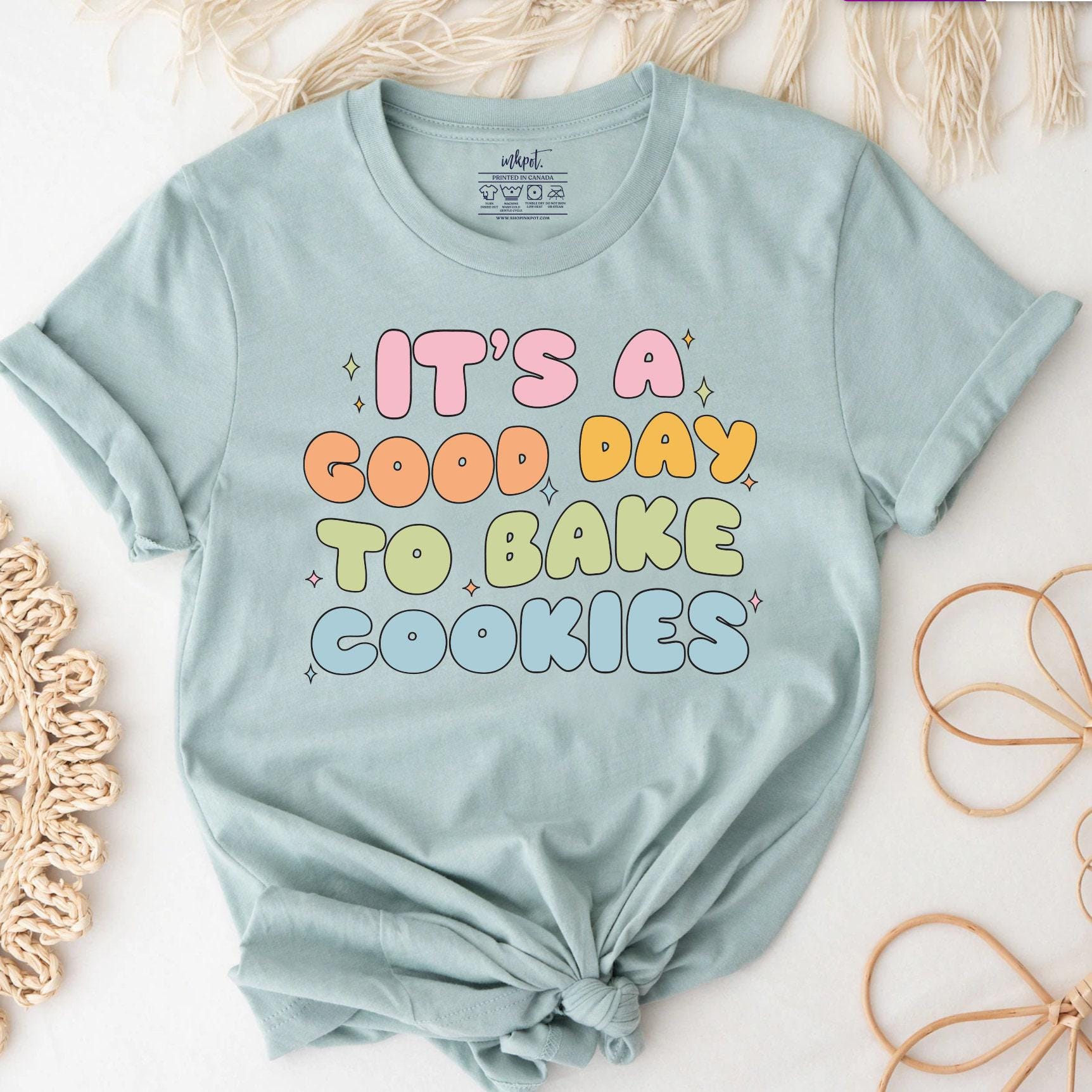 It's a Good Day to Bake Cookies T-Shirt