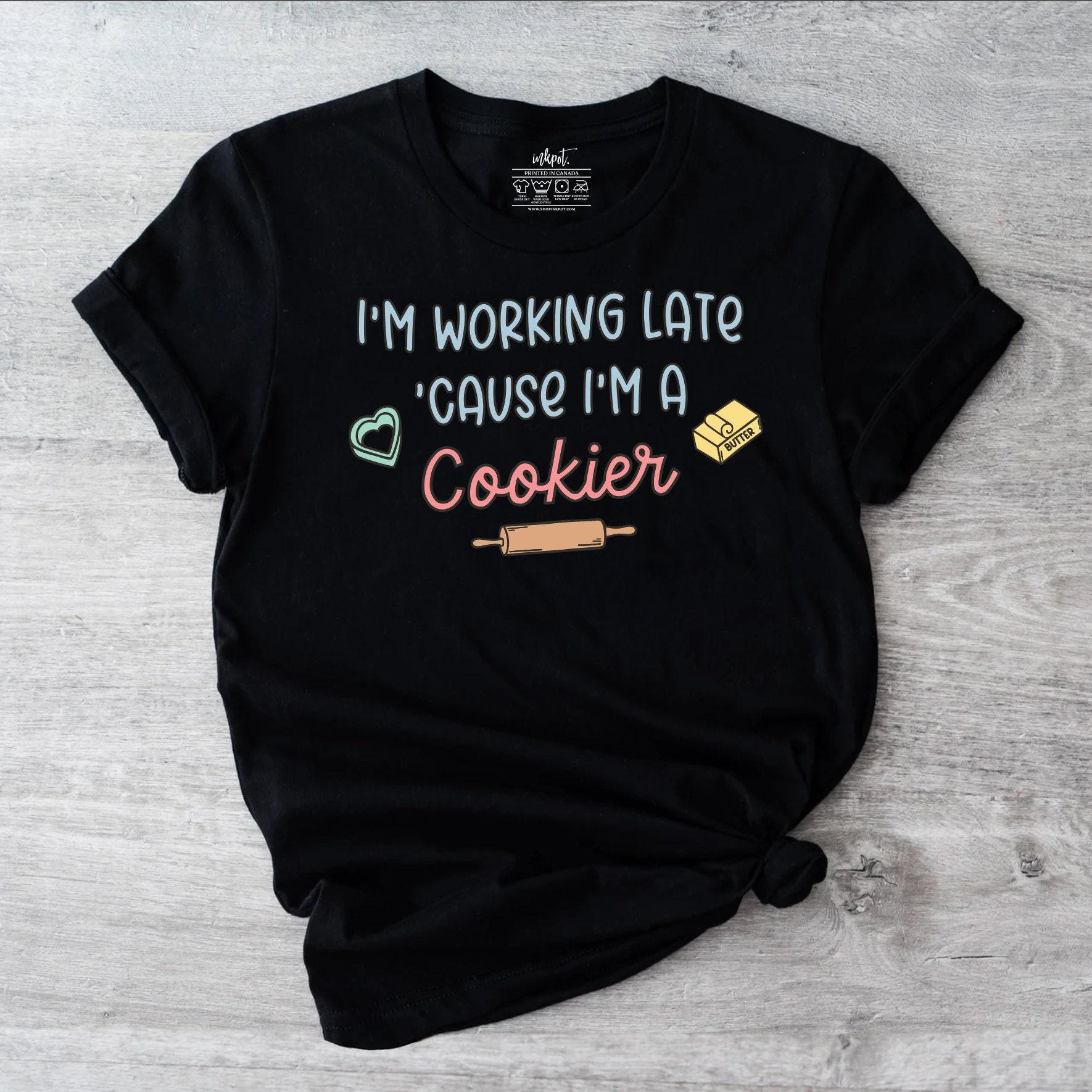 I'm Working Late Because I'm A Cookier T-Shirt