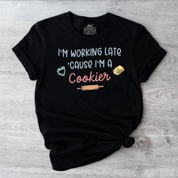 I'm Working Late Because I'm A Cookier T-Shirt