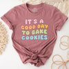 It's a Good Day to Bake Cookies T-Shirt