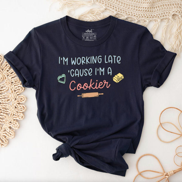 I'm Working Late Because I'm A Cookier T-Shirt