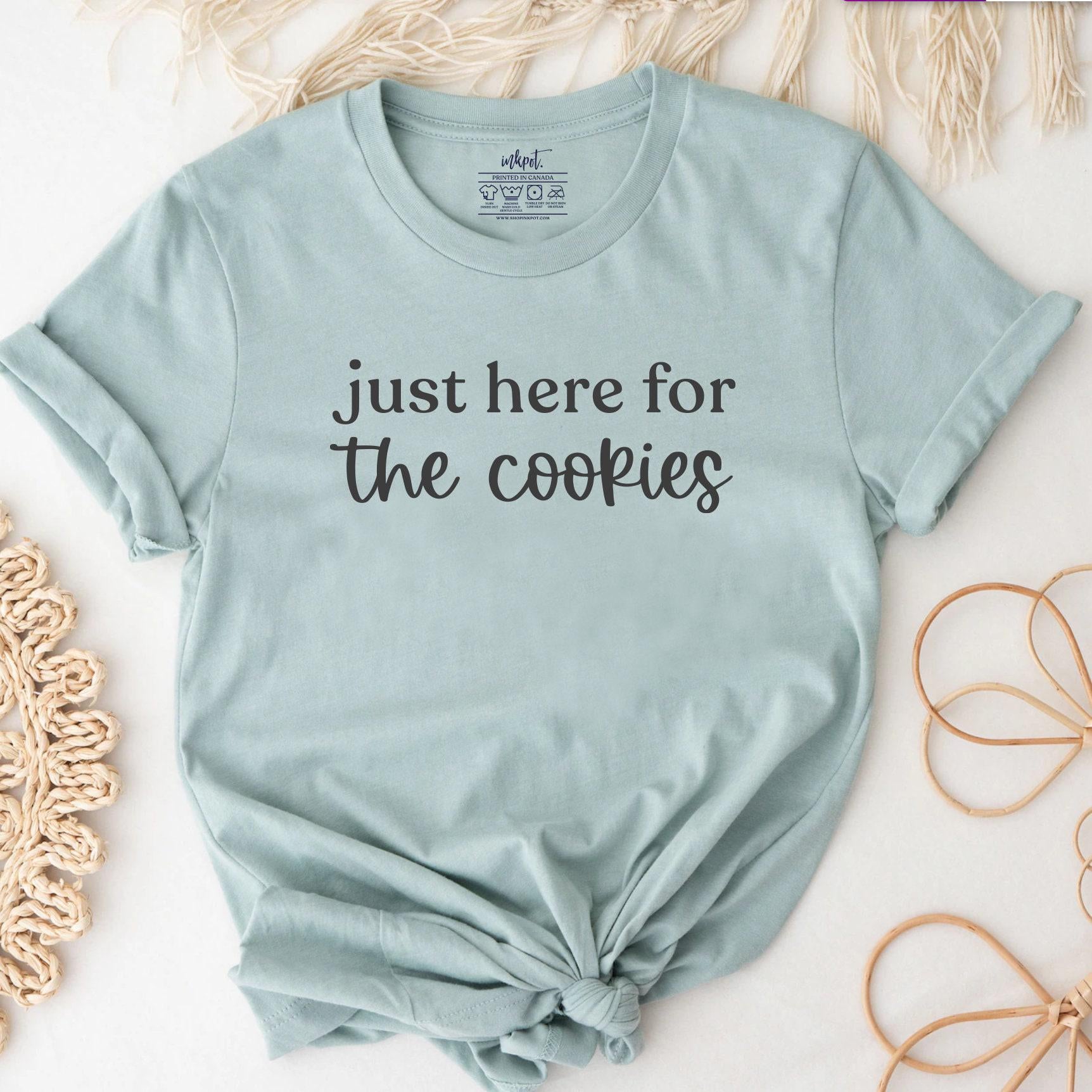 Just Here for the Cookies T-Shirt